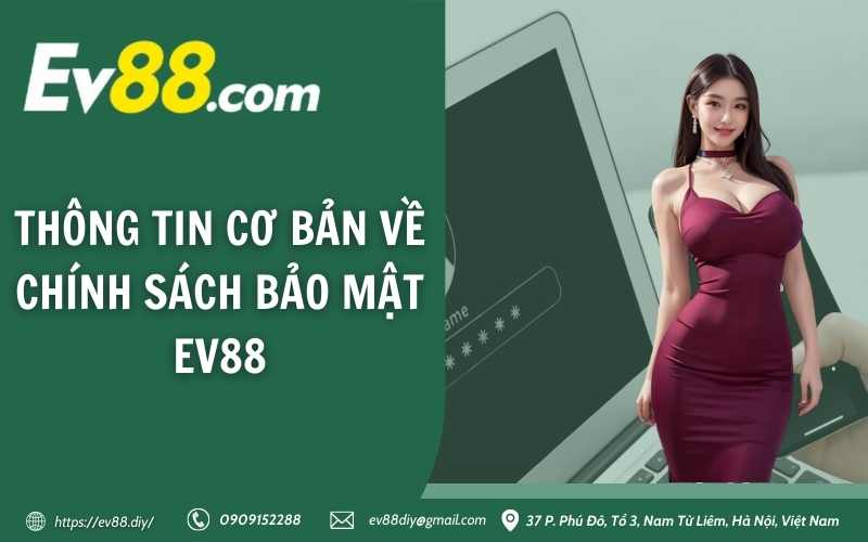 Thông tin cơ bản về chính sách bảo mật EV88