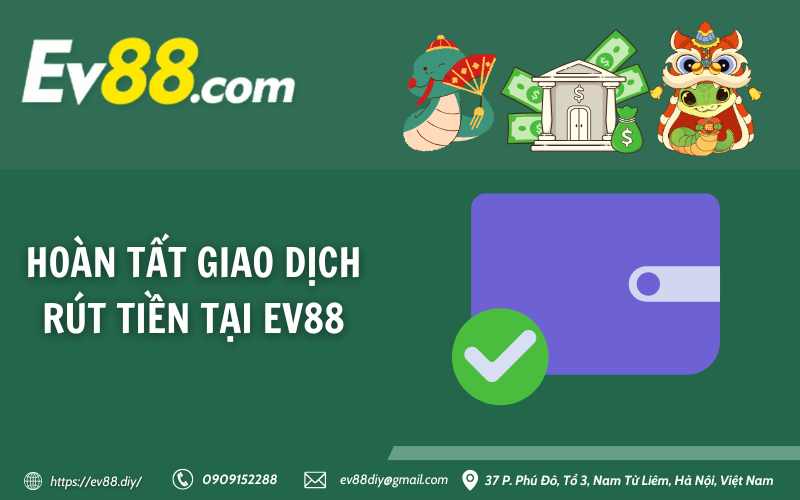 Hoàn tất giao dịch rút tiền tại Ev88