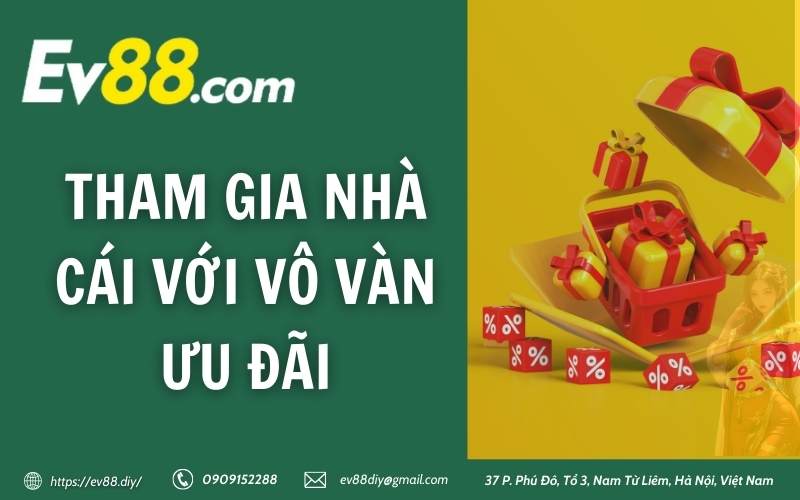 Tham gia nhà cái với vô vàn ưu đãi